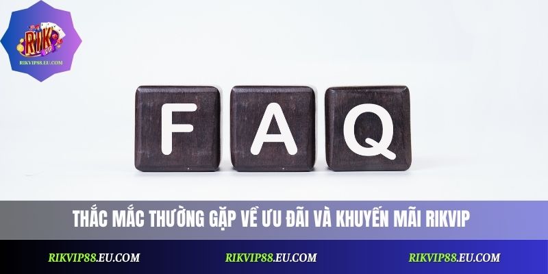 Thắc mắc thường gặp về ưu đãi và khuyến mãi Rikvip