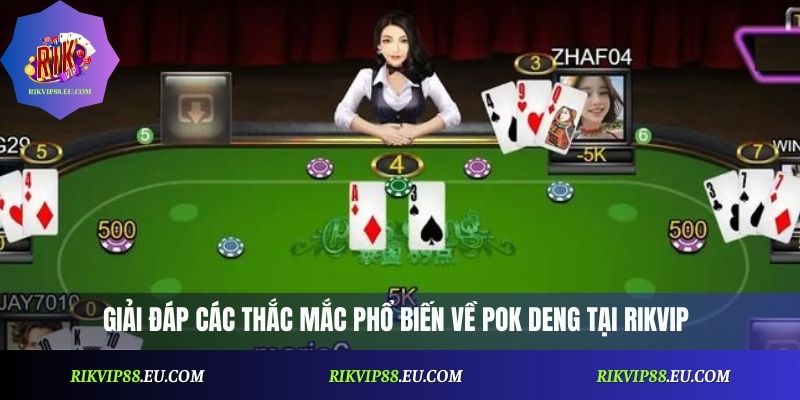 Giải đáp các thắc mắc phổ biến về Pok Deng tại Rikvip