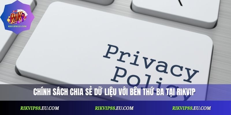 Chính sách chia sẻ dữ liệu với bên thứ ba tại Rikvip theo chính sách bảo mật