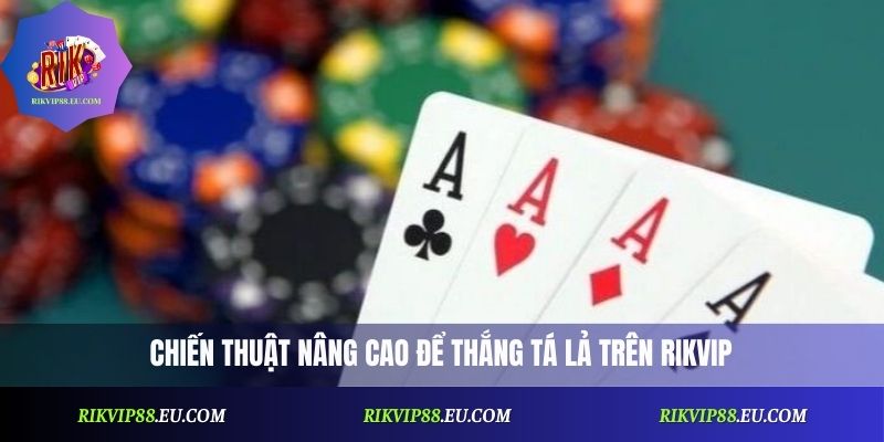 Chiến thuật nâng cao để thắng Tá Lả trên Rikvip