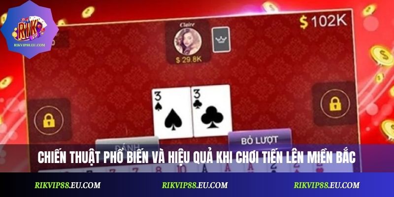 Chiến thuật phổ biến và hiệu quả khi chơi Tiến Lên miền Bắc