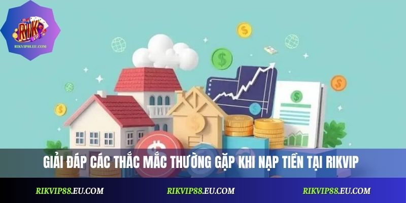 Giải đáp các thắc mắc thường gặp khi nạp tiền tại Rikvip