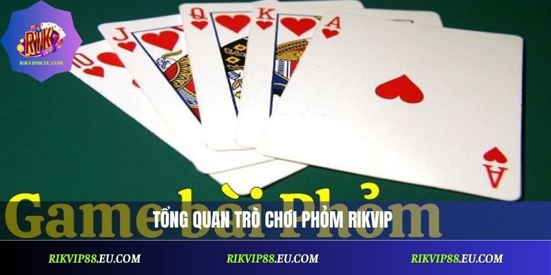 Tổng quan trò chơi bài phỏm Rikvip