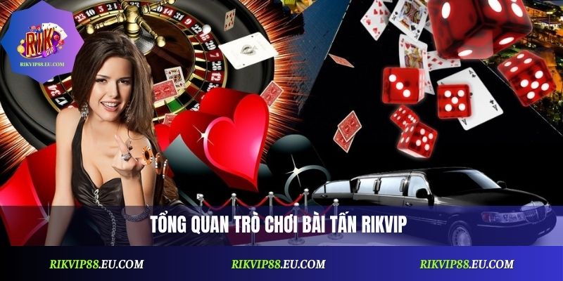 Tổng quan trò chơi bài tấn Rikvip