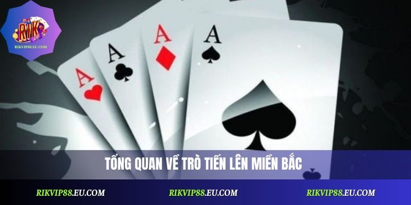 Tổng quan về trò Tiến Lên miền Bắc
