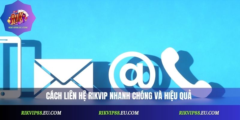 Cách liên hệ Rikvip nhanh chóng và hiệu quả