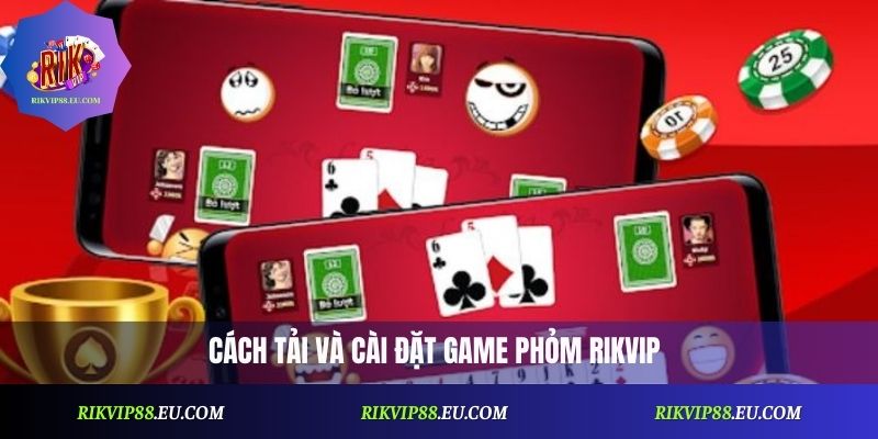 Cách tải và cài đặt game phỏm Rikvip