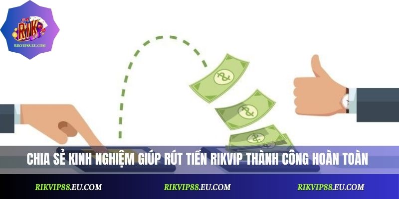 Chia sẻ kinh nghiệm giúp rút tiền Rikvip thành công hoàn toàn