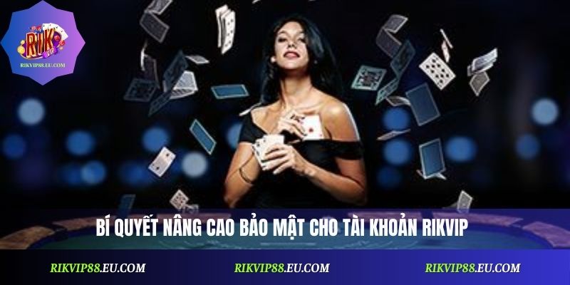 Bí quyết nâng cao bảo mật cho tài khoản Rikvip