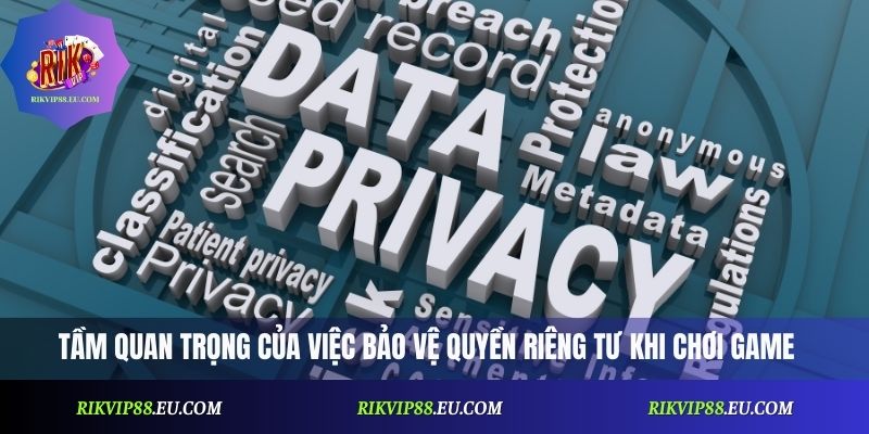 Tầm quan trọng của việc bảo vệ quyền riêng tư khi chơi game