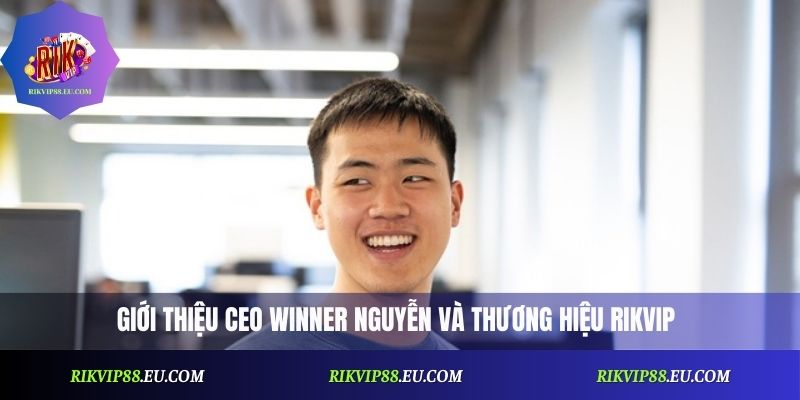 Giới thiệu CEO Winner Nguyễn và thương hiệu Rikvip