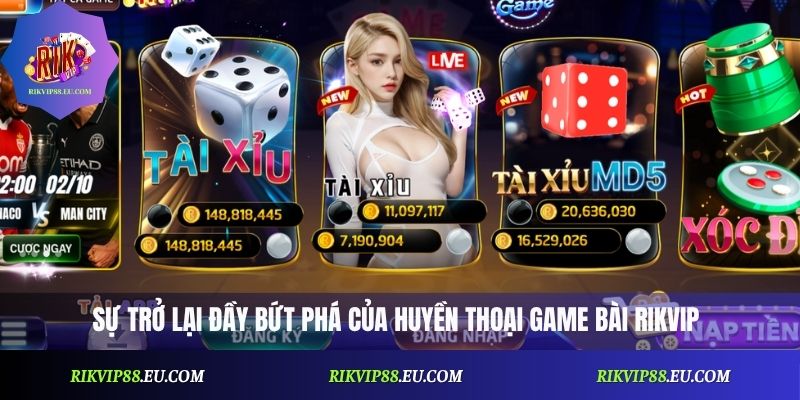Sự trở lại đầy bứt phá của huyền thoại game bài Rikvip